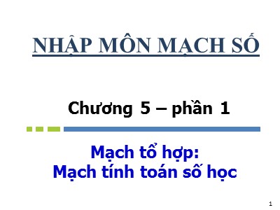 Bài giảng Nhập môn mạch số - Chương 5, Phần 1: Mạch tổ hợp: Mạch tính toán số học