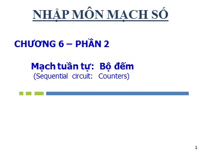 Bài giảng Nhập môn mạch số - Chương 6, Phần 2: Mạch tuần tự: Chốt và Flip-flop