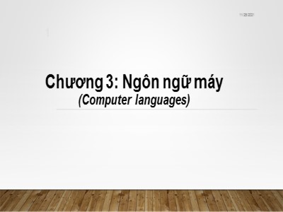 Bài giảng Nhập môn tin học - Chương 3: Ngôn ngữ máy - Từ Thị Xuân Hiền