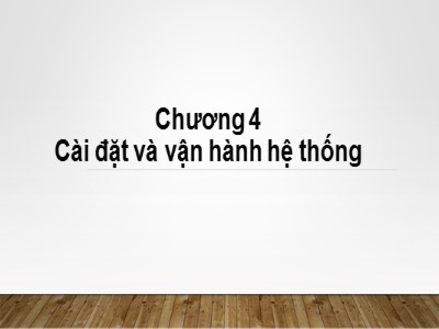 Bài giảng Nhập môn tin học - Chương 4: Cài đặt và vận hành hệ thống - Từ Thị Xuân Hiền