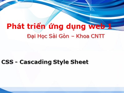Bài giảng Phát triển ứng dụng Web 1 - Chương 6: CSS. Cascading Style Sheet