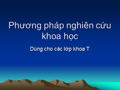 Bài giảng Phương pháp nghiên cứu khoa học - Chương 1: Tổng luận về nghiên cứu khoa học