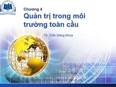 Bài giảng Quản trị học - Chương 4: Quản trị trong môi trường toàn cầu - Trần Đăng Khoa