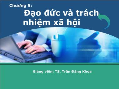 Bài giảng Quản trị học - Chương 5: Đạo đức và trách nhiệm xã hội - Trần Đăng Khoa