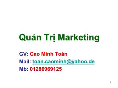 Bài giảng Quản trị marketing - Tổng quan về marketing - Cao Minh Toàn