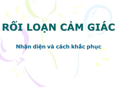 Bài giảng Rối loạn cảm giác - Nhận diện và cách khắc phục