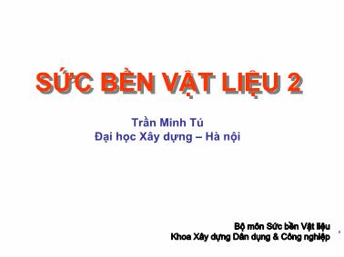 Bài giảng Sức bền vật liệu 2 - Chương 11: Những vấn đề đặc biệt trong lý thuyết uốn và xoắn than - Trần Minh Tú