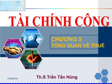 Bài giảng Tài chính công - Chương 5: Tổng quan về thuế - Trần Tấn Hùng