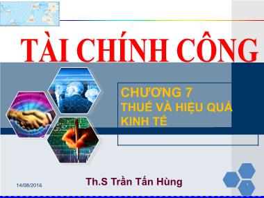 Bài giảng Tài chính công - Chương 7: Thuế và hiệu quả kinh tế - Trần Tấn Hùng