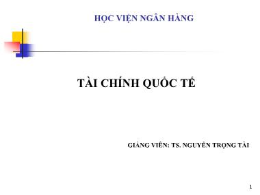 Bài giảng Tài chính quốc tế - Chương 1: Thị trường ngoại hối - Nguyễn Trọng Tài