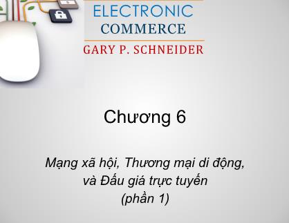 Bài giảng Thương mại điện tử - Chương 6: Mạng xã hội, thương mại di động, và đấu giá trực tuyến