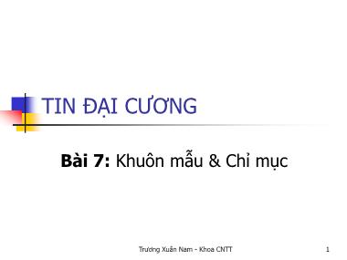 Bài giảng Tin đại cương - Bài 7: Khuôn mẫu và chỉ mục