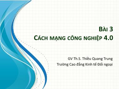 Bài giảng Tin học ứng dụng 2 - Bài 3: Cách mạng công nghiệp 4.0 - Thiều Quang Trung