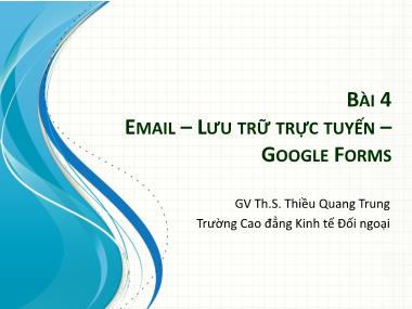 Bài giảng Tin học ứng dụng 2 - Bài 4: Email. Lưu trữ trực tuyến. Google forms - Thiều Quang Trung