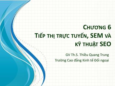 Bài giảng Tin học ứng dụng 2 - Bài 6: Tiếp thị trực tuyến, SEM và kỹ thuật SEO - Thiều Quang Trung