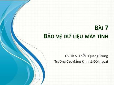 Bài giảng Tin học ứng dụng 2 - Bài 7: Bảo vệ dữ liệu máy tính - Thiều Quang Trung