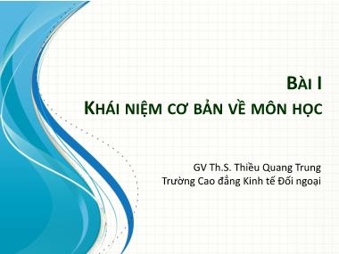 Bài giảng Tin học ứng dụng - Bài 1: Khái niệm cơ bản về môn học - Thiều Quang Trung