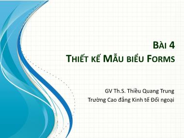 Bài giảng Tin học ứng dụng - Bài 4: Thiết kế mẫu biểu Forms - Thiều Quang Trung