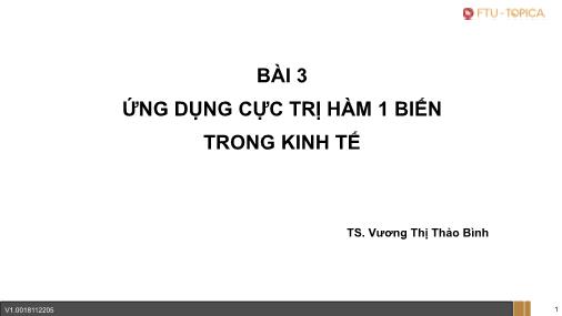 Bài giảng Toán cao cấp - Bài 3: Ứng dụng cực trị hàm 1 biến trong kinh tế - Vương Thị Thảo Bình