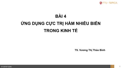 Bài giảng Toán cao cấp - Bài 4: Ứng dụng cực trị hàm nhiều biến trong kinh tế - Vương Thị Thảo Bình