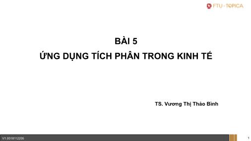 Bài giảng Toán cao cấp - Bài 5: Ứng dụng tích phân trong kinh tế - Vương Thị Thảo Bình