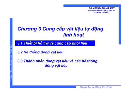 Bài giảng Tự động hóa quá trình sản xuất FMS và CIM - Chương 3: Cung cấp vật liệu tự động linh hoạt - Phạm Thế Minh