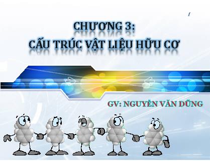 Bài giảng Vật liệu - Chương 3: Cấu trúc vật liệu hữu cơ - Nguyễn Văn Dũng