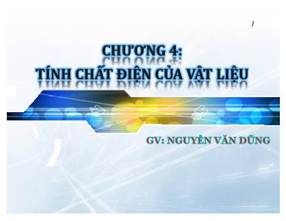 Bài giảng Vật liệu - Chương 4: Tính chất điện của vật liệu - Nguyễn Văn Dũng