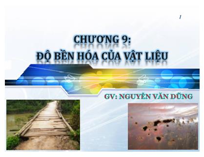 Bài giảng Vật liệu - Chương 9: Độ bền hóa của vật liệu - Nguyễn Văn Dũng