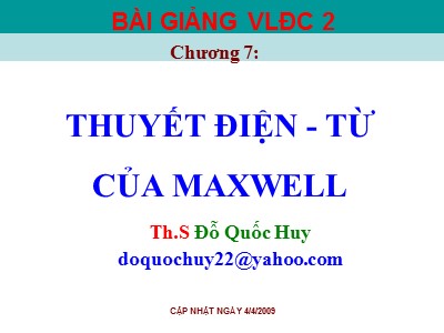 Bài giảng Vật lý đại cương 2 - Chương 7: Thuyết điện. Từ của Maxwell - Đỗ Quốc Huy