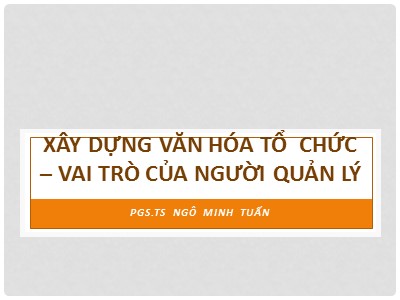 Bài giảng Xây dựng văn hóa tổ chức – vai trò của người quản lý