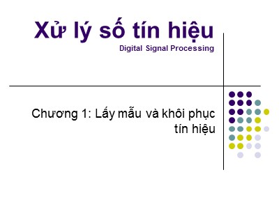 Bài giảng Xử lý số - Chương 1, Phần 1: Lấy mẫu và khôi phục tín hiệu