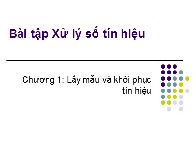 Bài giảng Xử lý số - Chương 1, Phần 2: Lấy mẫu và khôi phục tín hiệu