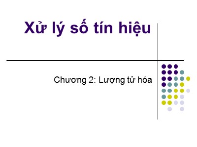 Bài giảng Xử lý số - Chương 2, Phần 1: Lượng tử hóa