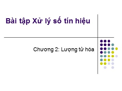 Bài giảng Xử lý số - Chương 2, Phần 2: Lượng tử hóa