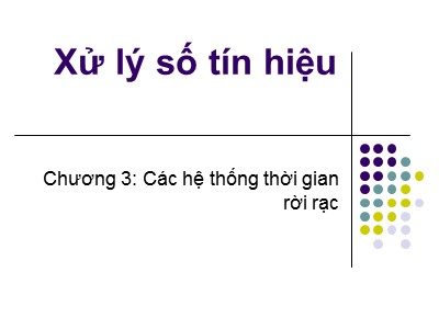 Bài giảng Xử lý số - Chương 3, Phần 1: Các hệ thống thời gian rời rạc