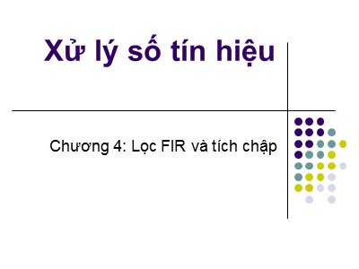 Bài giảng Xử lý số - Chương 4, Phần 1: Lọc Fir và tích chập