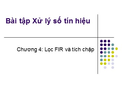 Bài giảng Xử lý số - Chương 4, Phần 2: Lọc Fir và tích chập