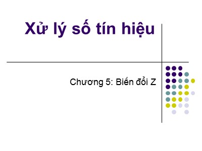 Bài giảng Xử lý số - Chương 5: Biến đổi Z