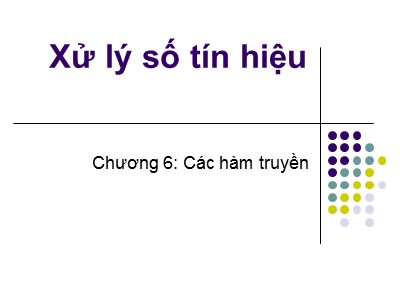 Bài giảng Xử lý số - Chương 6: Các hàm truyền