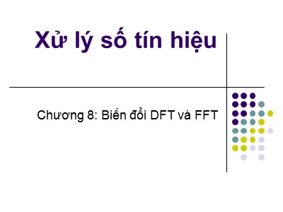 Bài giảng Xử lý số - Chương 8: Biến đổi DFT và FFT