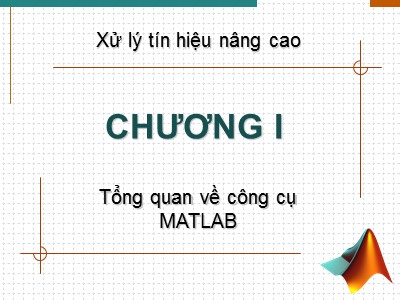 Bài giảng Xử lý tín hiệu nâng cao - Chương 1: Tổng quan về công cụ MATLAB