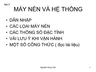 Bài giảng Bơm quạt máy nén - Bài 5: Máy nén và hệ thống - Nguyễn Hùng Tâm