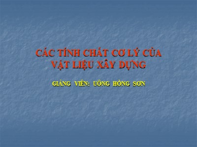 Bài giảng Các tính chất cơ lý của vật liệu xây dựng