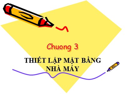 Bài giảng Cơ sở thiết kế nhà máy hóa chất - Chương 3: Thiết lập mặt bằng nhà máy