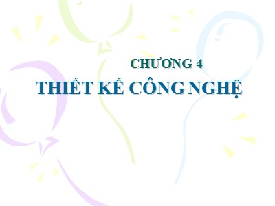 Bài giảng Cơ sở thiết kế nhà máy hóa chất - Chương 4: Thiết kế công nghệ