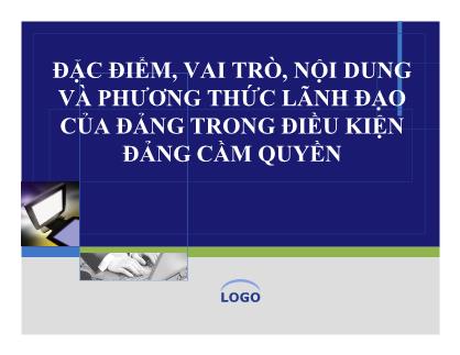 Bài giảng Đặc điểm, vai trò, nội dung và phương thức lãnh đạo của đảng trong điều kiện đảng cầm quyền