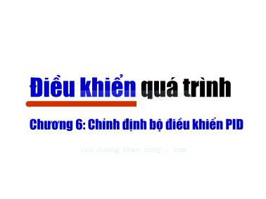 Bài giảng Điện khiển quá trình - Chương 6: Chỉnh định bộ điều khiển PID