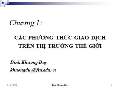 Bài giảng Giao dịch thương mại quốc tế - Chương 1: Các phương thức giao dịch trên thị trường thế giới - Đinh Khương Duy