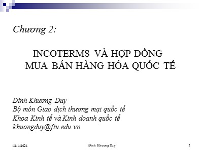 Bài giảng Giao dịch thương mại quốc tế - Chương 2: Incoterms và hợp đồng mua bán hàng hóa quốc tế - Đinh Khương Duy